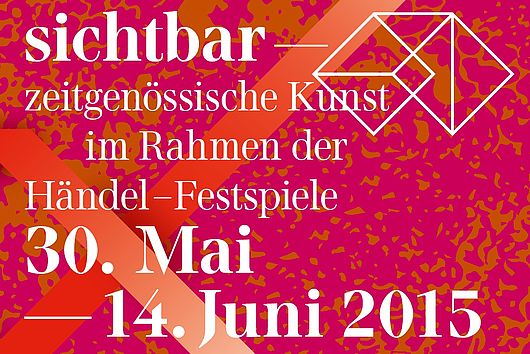 >sichtbar – zeitgenössische Kunst im Rahmen der Händel-Festspiele 30. Mai – 14. Juni 2015<   Galerie- & Atelierrundgang in Halle (Saale) 
