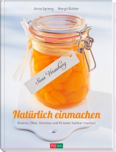 21 Natürlich Einmachen - Beeren, Obst, Gemüse und Kräuter haltbar machen